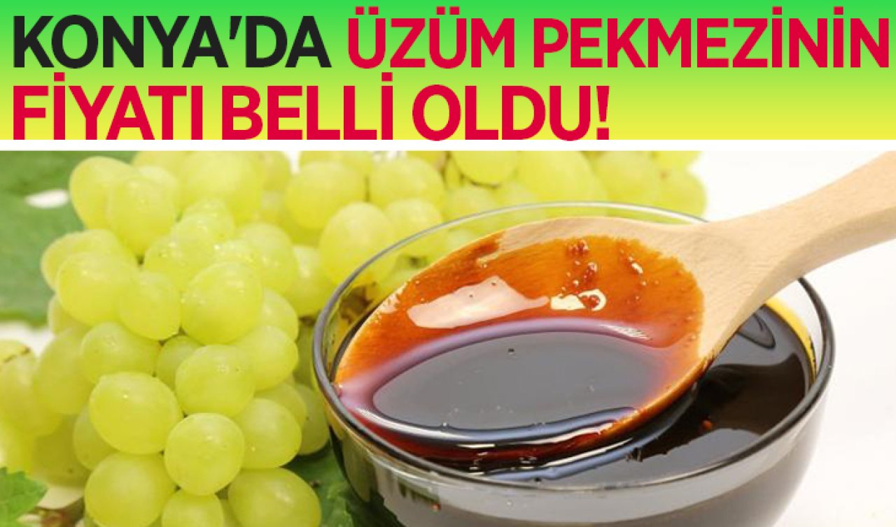 Konya’da üzüm pekmezinin fiyatı belli oldu!
