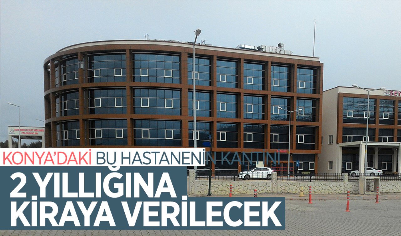 Konya’daki bu hastanenin KANTİN ÇAY OCAĞI kiraya verilecek! 2 yıl boyunca işletilecek  