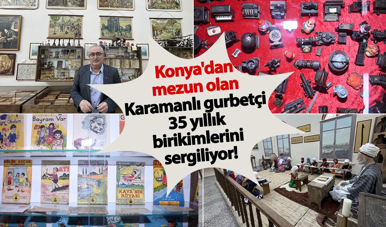Konya’dan mezun olan Karamanlı gurbetçi 35 yıllık birikimlerini sergiliyor!