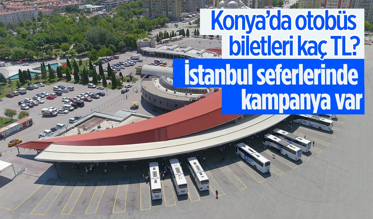 Konya’da otobüs biletleri kaç TL? İstanbul seferlerinde kampanya var
