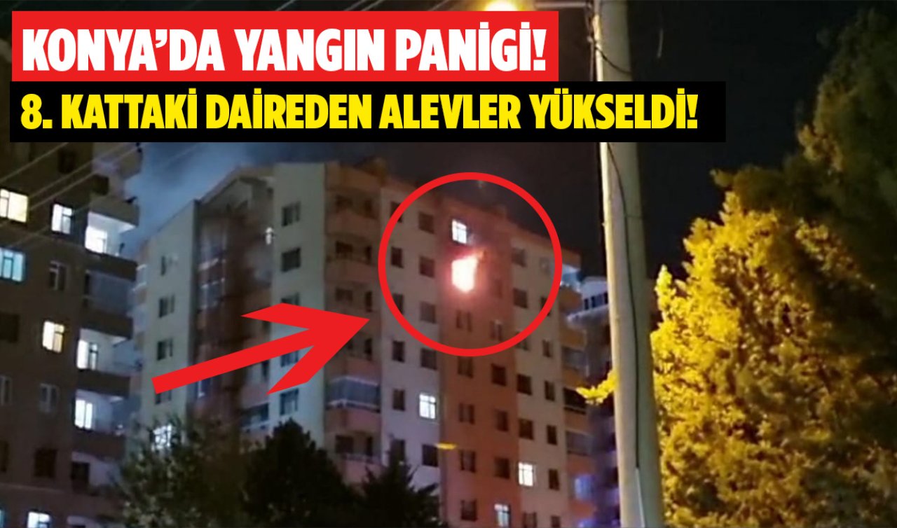 Konya’da yangın paniği! 8. kattaki daireden alevler yükseldi