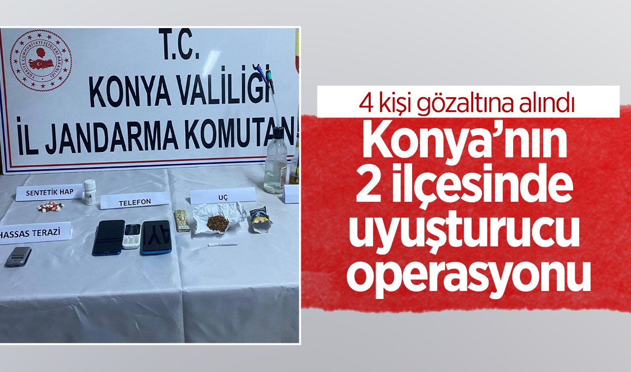 Konya’nın 2 ilçesinde uyuşturucu operasyonu: 4 kişi gözaltına alındı