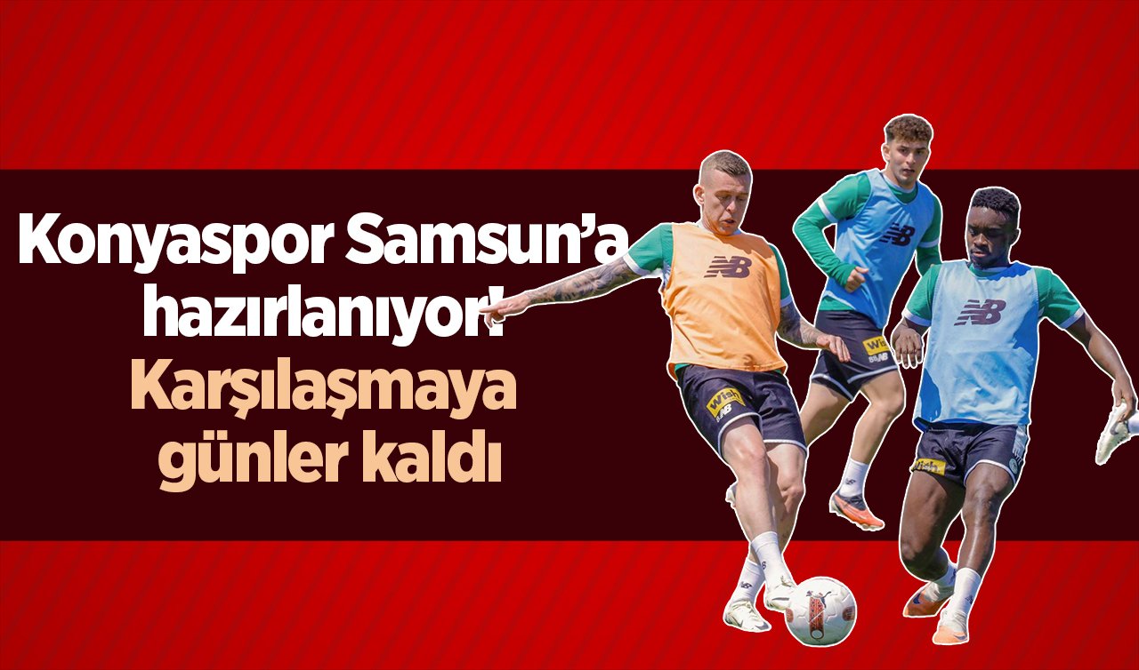 Konyaspor Samsun’a hazırlanıyor! Karşılaşmaya günler kaldı