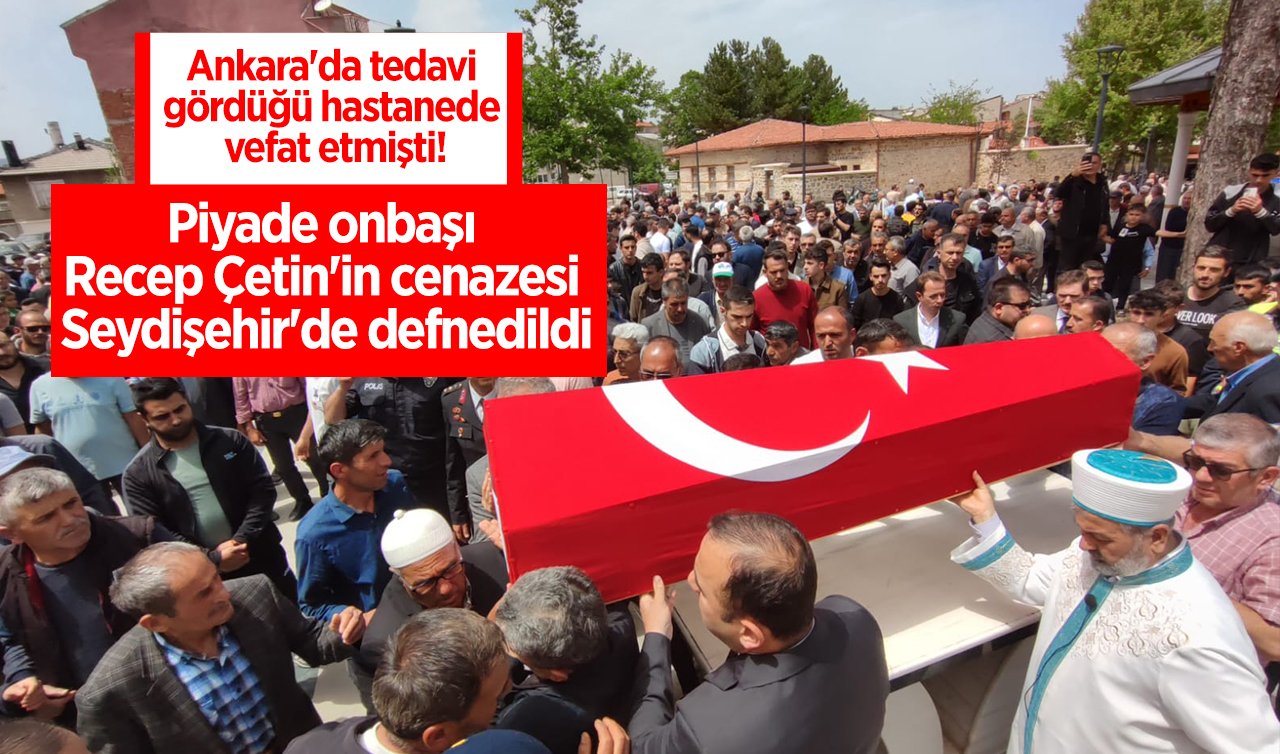 Ankara’da tedavi gördüğü hastanede vefat etmişti! Piyade onbaşı Recep Çetin’in cenazesi Seydişehir’de defnedildi