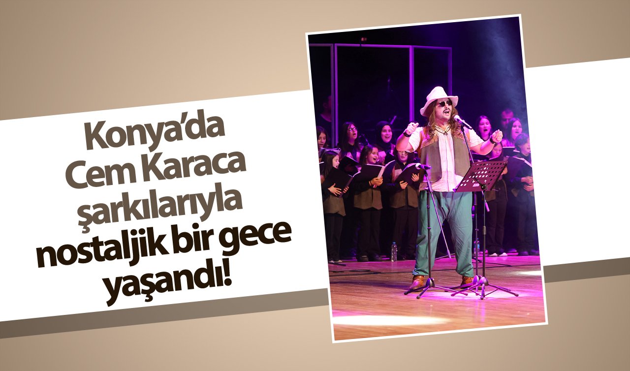  Konya’da Cem Karaca Şarkılarıyla nostaljik bir gece yaşandı! 