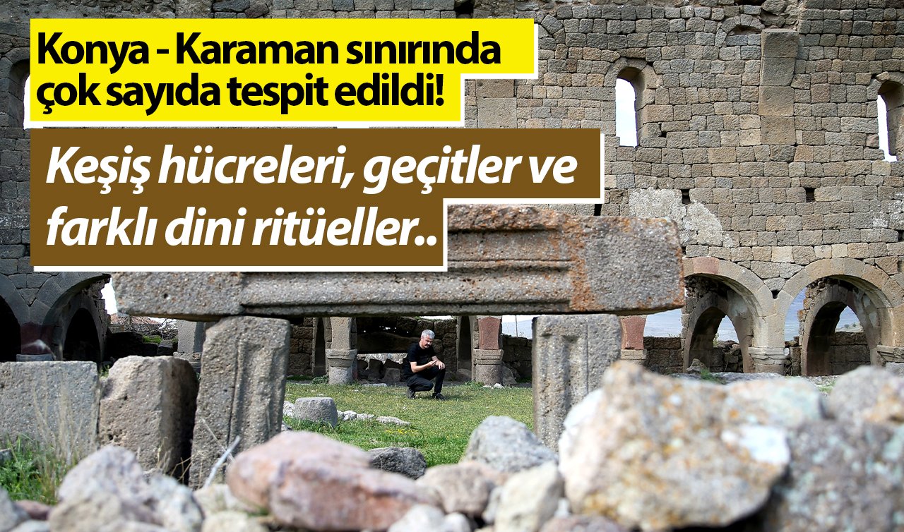 Konya - Karaman sınırında çok sayıda tespit edildi! Keşiş hücreleri, geçitler ve farklı dini ritüeller..