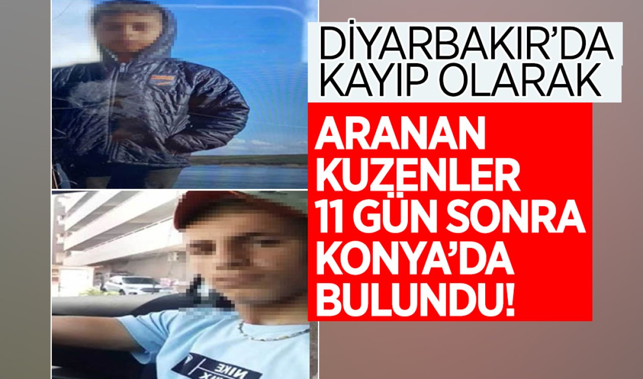 Diyarbakır’da kayıp olarak aranan kuzenler 11 gün sonra Konya’da bulundu!