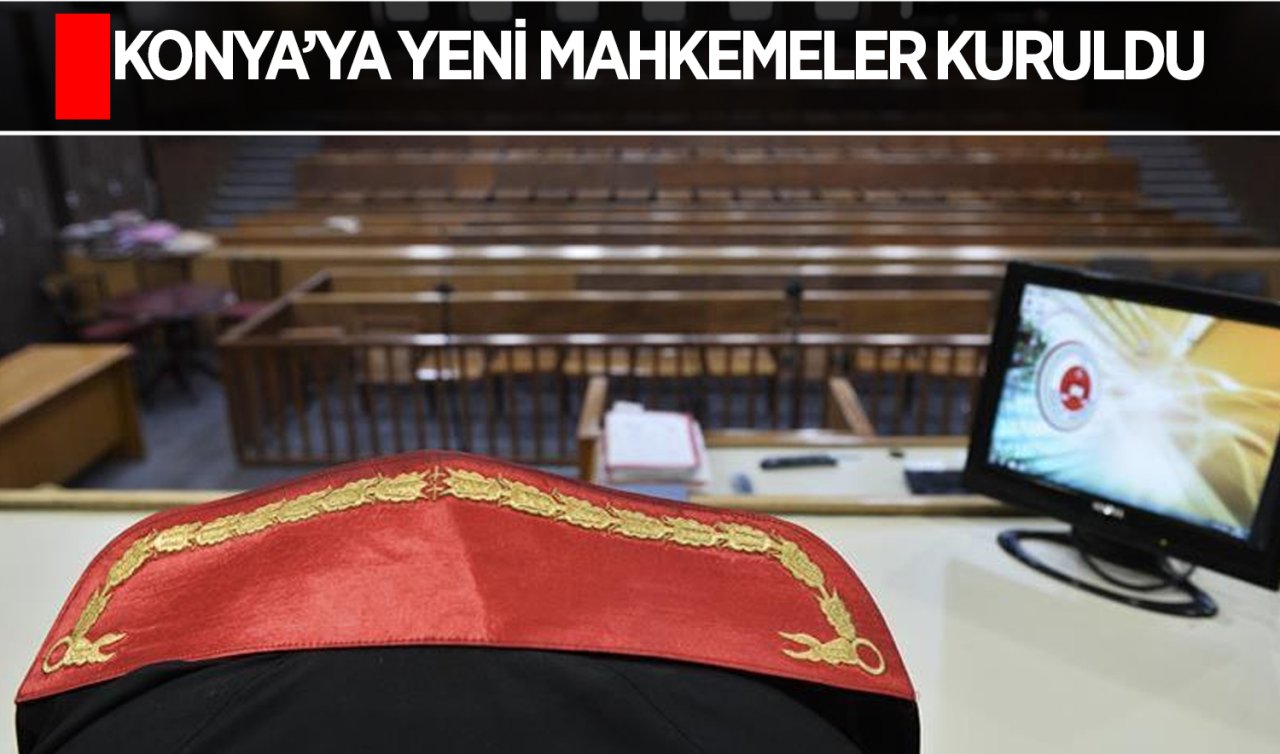 Konya’ya yeni mahkemeler kuruldu! 