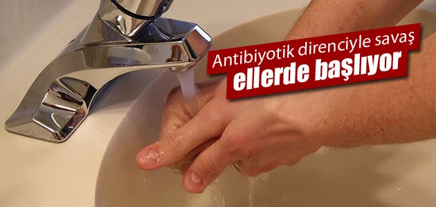  Antibiyotik direnciyle savaş ellerde başlıyor 