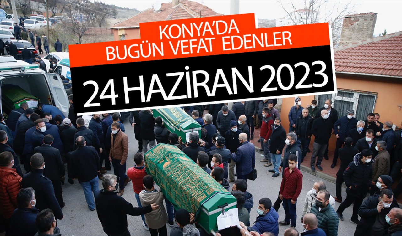  Konya’da bugün vefat edenler (24 Haziran)