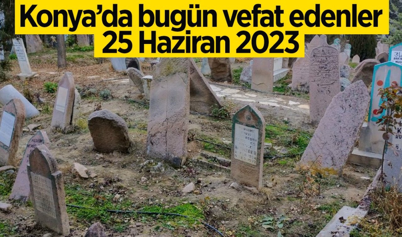  Konya’da bugün vefat edenler (25 Haziran)