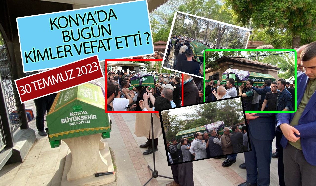  Konya’da bugün kimler vefat etti? (30 Temmuz Pazar)