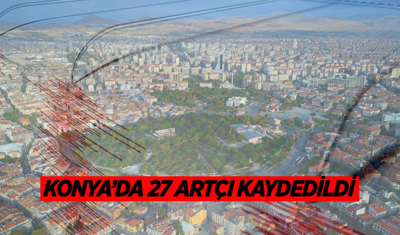  Konya’daki 5,0 büyüklüğündeki depremin ardından 27 artçı kaydedildi