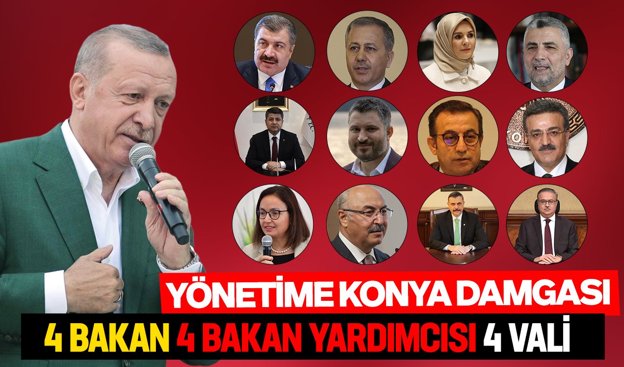  Yönetime Konya damgası: 4 Bakan, 4 Bakan Yardımcısı, 4 Vali