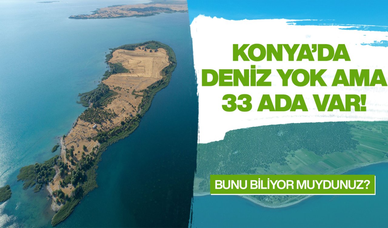 Konya’da deniz yok ama 33 ada var! Konyalılar bile bilmiyor