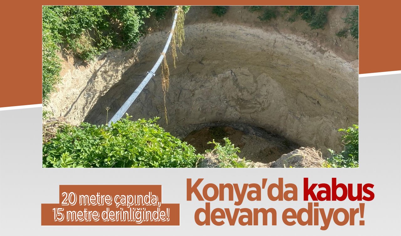  Konya’da kabus devam ediyor! 20 metre çapında, 15 metre derinliğinde! 