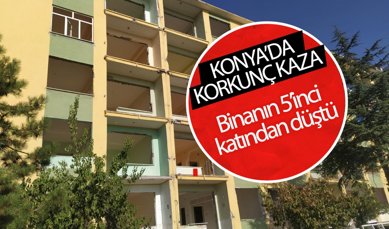  Konya’da korkunç kaza! Binanın 5’inci katından düştü