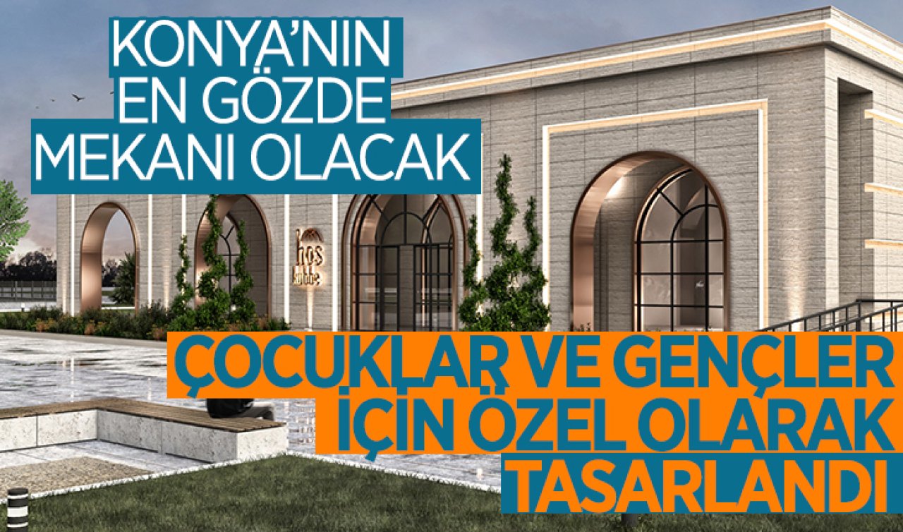  Konya’nın en gözde mekanı olacak! Çocuklar ve gençler için özel olarak tasarlandı