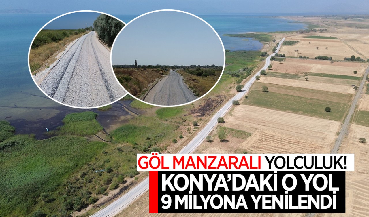 Göl manzaralı yolculuk! Konya’daki o yol 9 milyona yenilendi