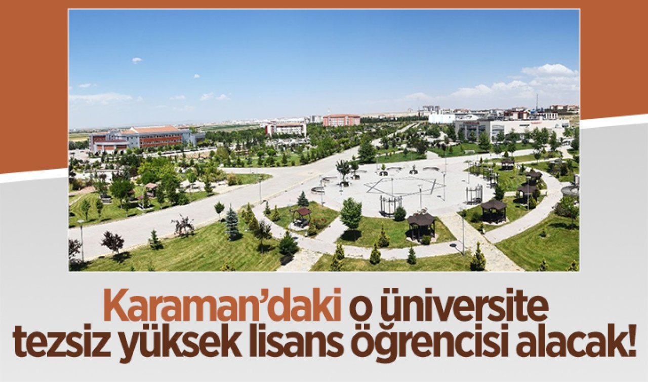 120 kişilik kontenjan! Karaman’daki o üniversite tezsiz yüksek lisans öğrencisi alacak