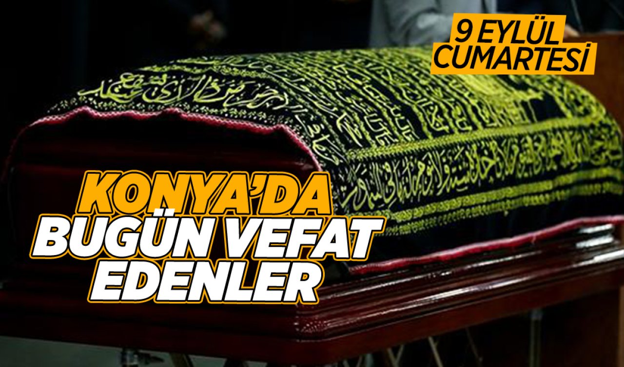 Konya’da bugün vefat edenler