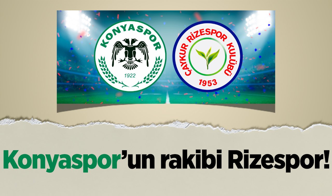  Konyaspor’un rakibi Rizespor!