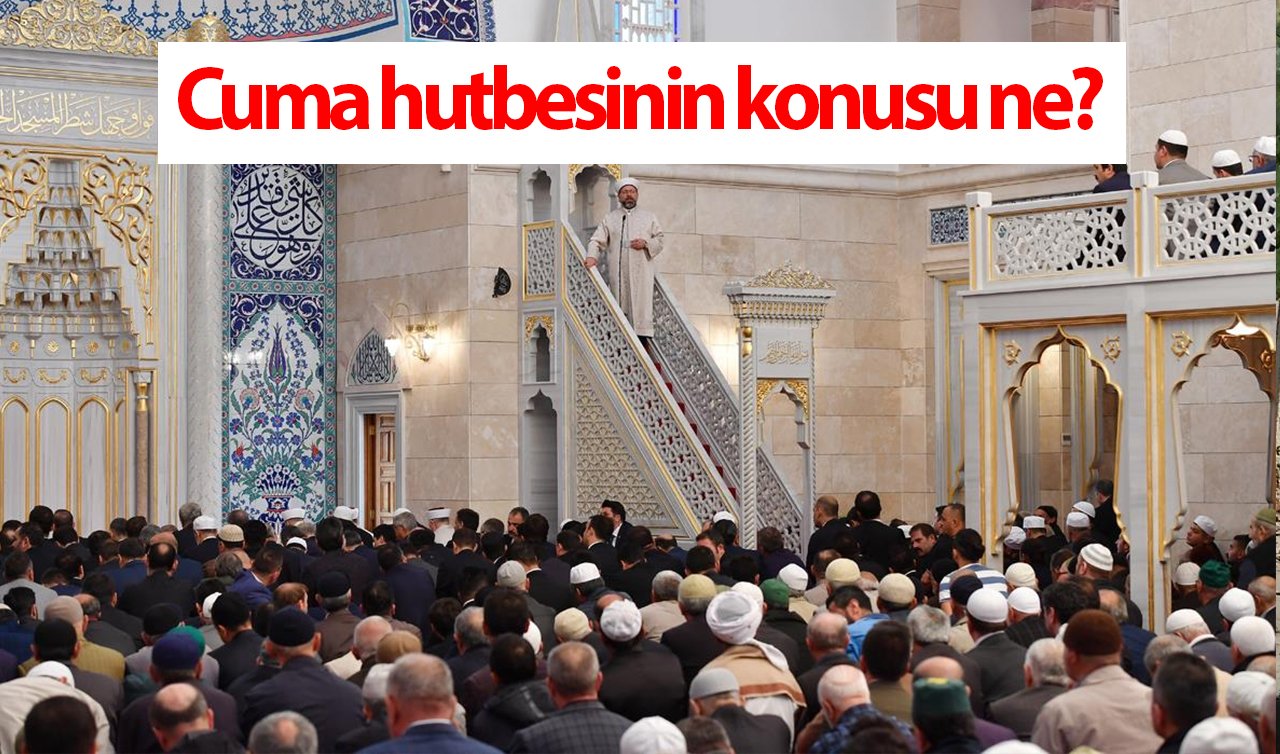 Konya’da cuma namazı kaçta kılınacak? 15 Eylül Cuma hutbesinin konusu ve metni