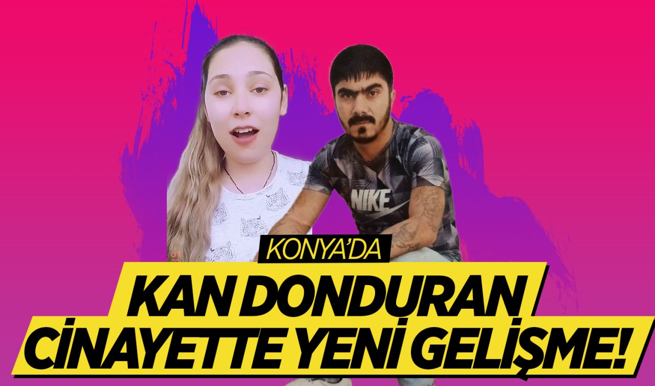  Konya’da kan donduran cinayette yeni gelişme! 47 bıçak darbesiyle öldürmüş