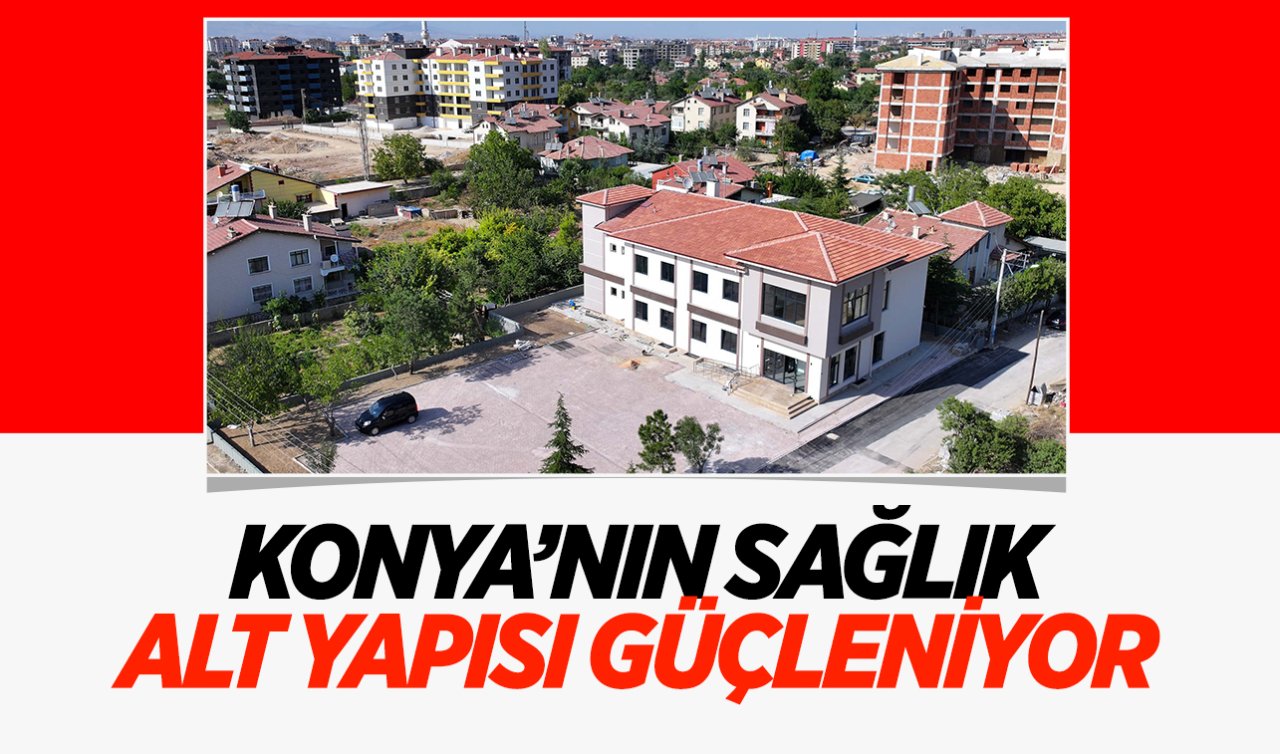  Konya’nın sağlık altyapısı güçleniyor! Açılışa gün sayıyor