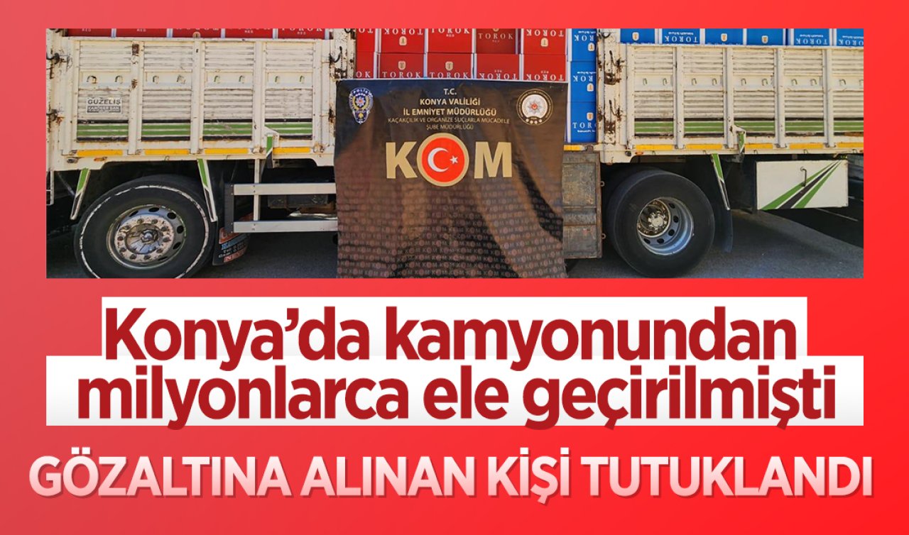  Konya’da kamyonundan milyonlarca ele geçirilmişti: Gözaltına alınan kişi tutuklandı