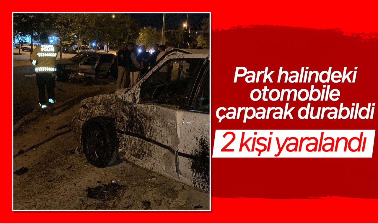  Konya’da ağaca çarpan otomobil park halindeki araca çarparak durabildi: 2 yaralı