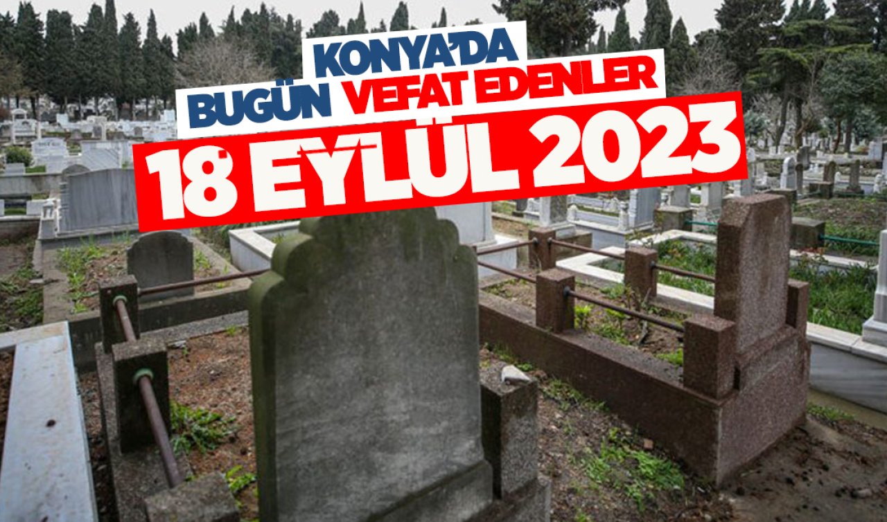  Konya’da bugün vefat edenler 