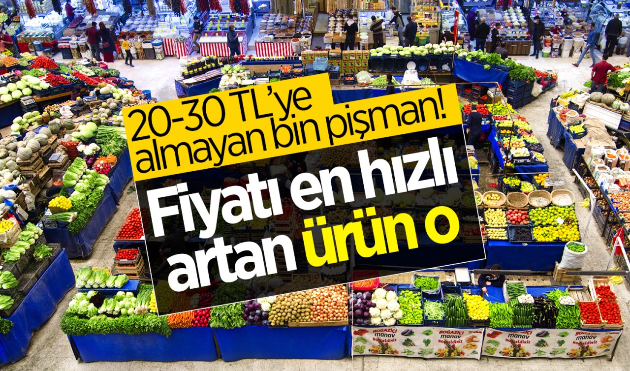  20-30 TL’ye almayan bin pişman! Fiyatı en hızlı artan ürün o