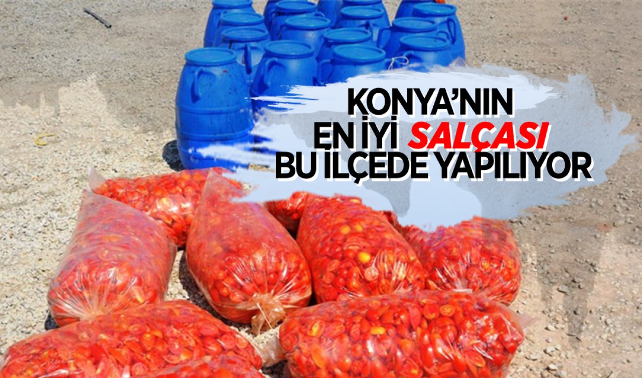 Konya’nın en iyi salçası bu ilçede yapılıyor!