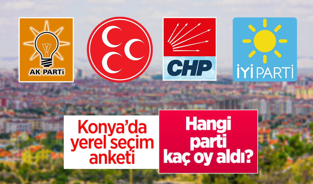  Konya’da yerel seçim anketi: Hangi parti kaç oy aldı?