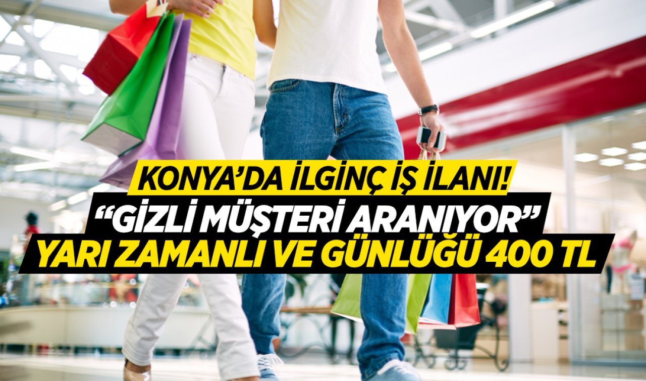  Konya’da yok böyle bir iş ilanı! Mağaza gezerek para kazandırıyor