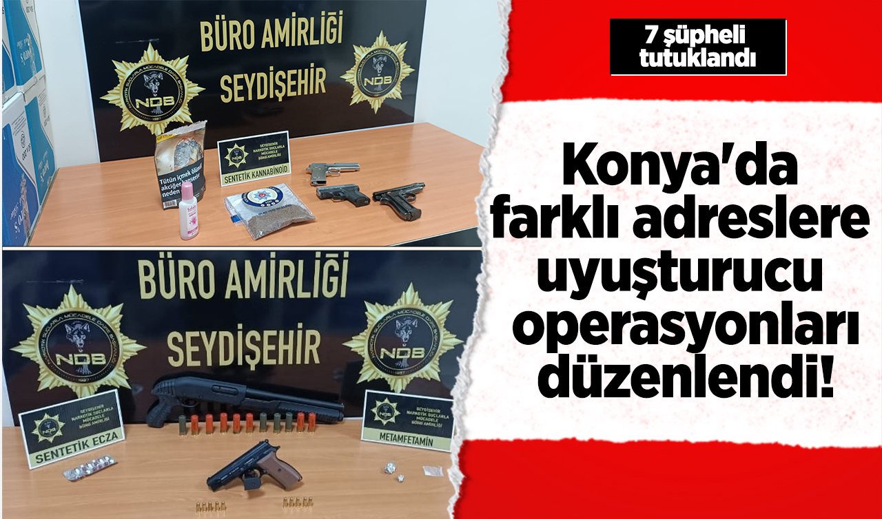  Konya’da farklı adreslerde uyuşturucu operasyonları! 7 şüpheli tutuklandı