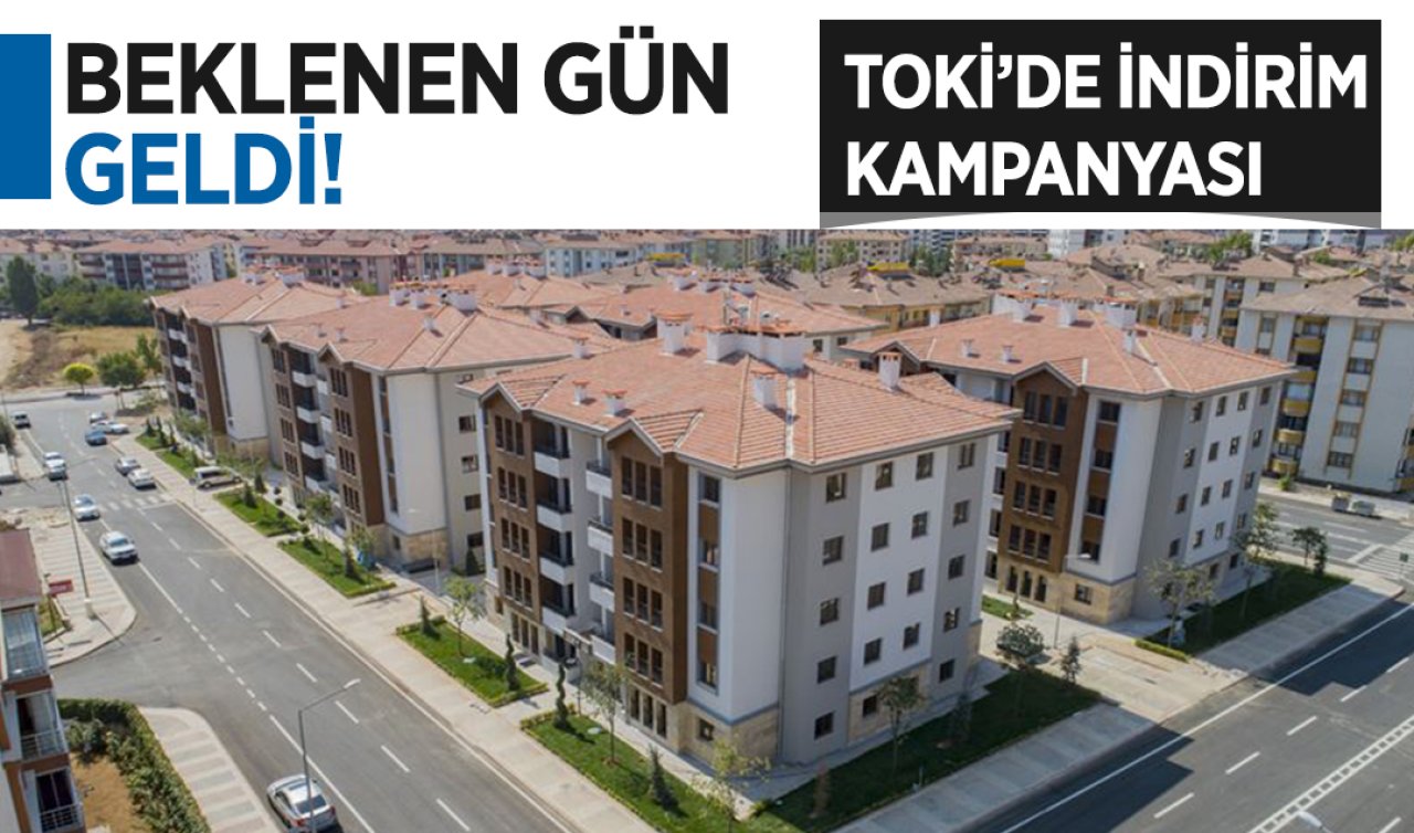  Beklenen gün geldi! TOKİ’nin indirim kampanyası başladı