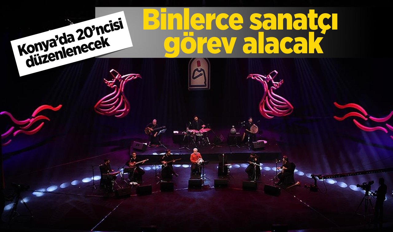  Konya’da binlerce sanatçının katılımıyla festival şöleni! 20’ncisi düzenlenecek! 