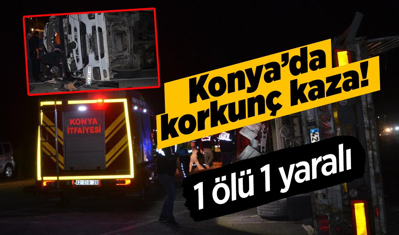  Konya’da korkunç kaza!  İki tır çarpıştı: 1 ölü, 1 yaralı