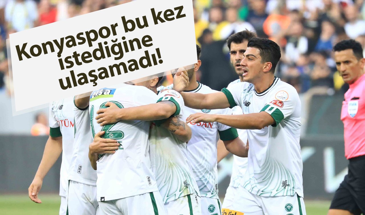  Konyaspor bu kez istediğine ulaşamadı! Mücadelemizden memnunuz ama..