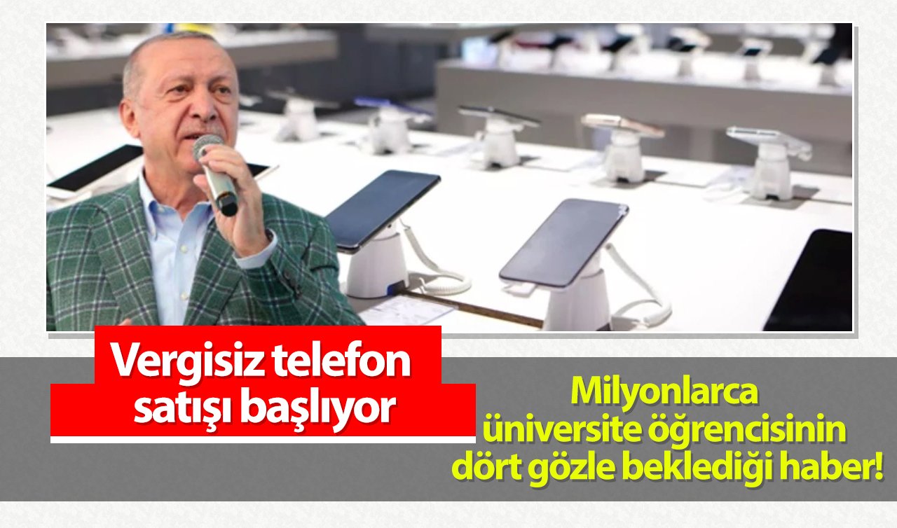  Milyonlarca üniversite öğrencisinin dört gözle beklediği haber! Vergisiz telefon satışı başlıyor