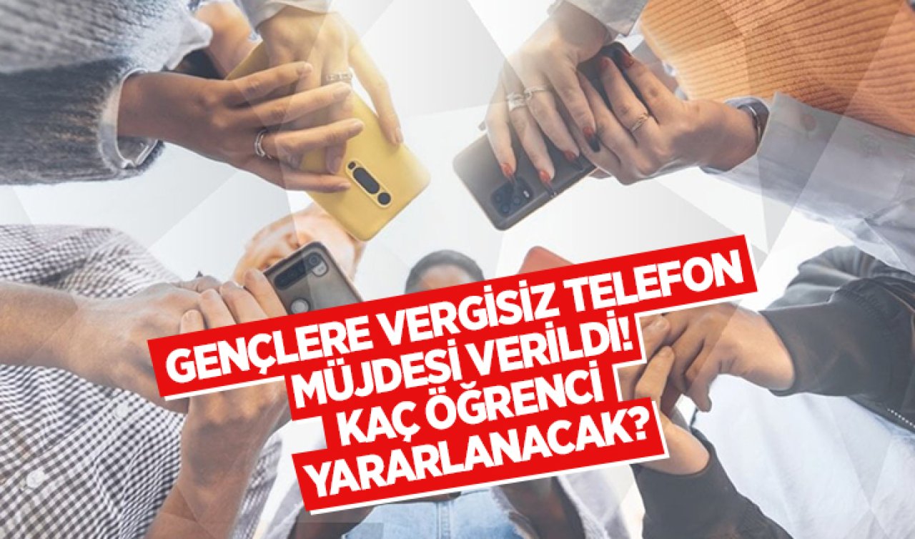  Gençlere vergisiz telefon müjdesi verildi: Kaç öğrenci yararlanacak? Hangi modeller için geçerli olacak?