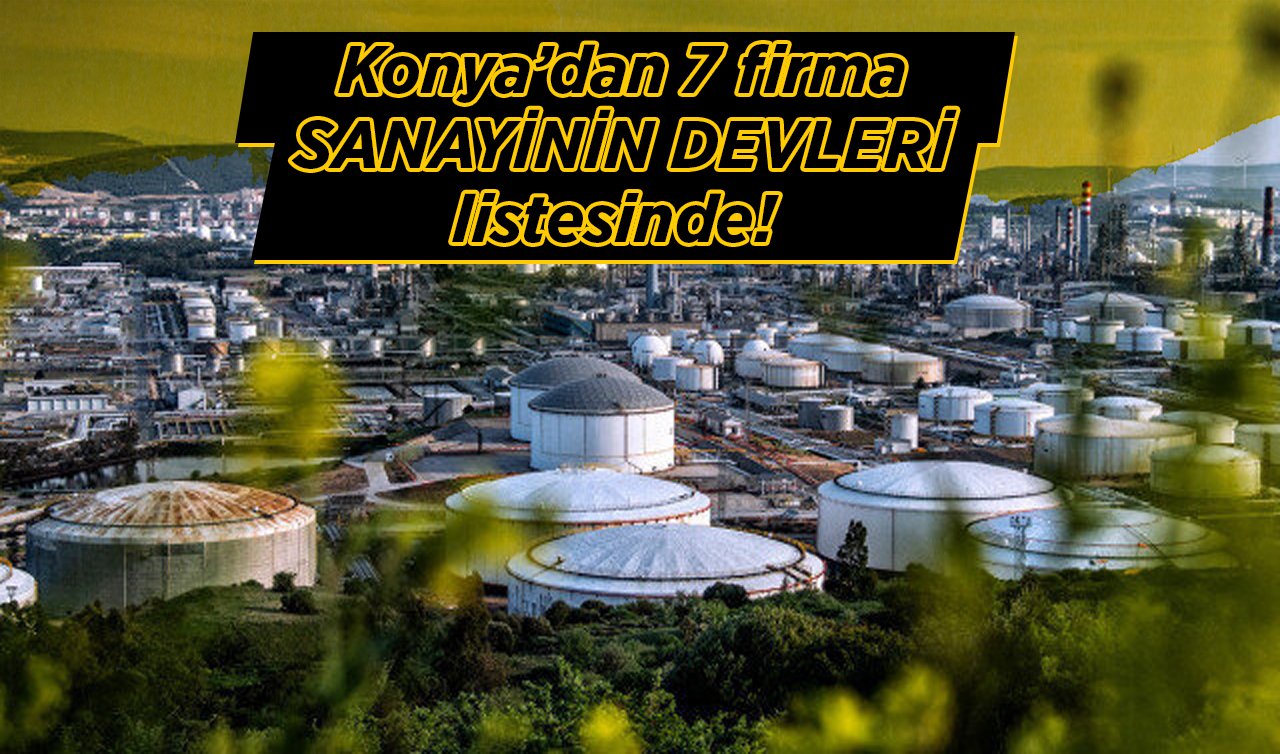  Konya’dan 7 firma SANAYİNİN DEVLERİ listesinde!  