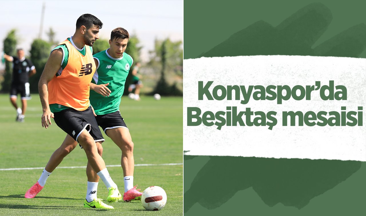  Konyaspor’da Beşiktaş mesaisi