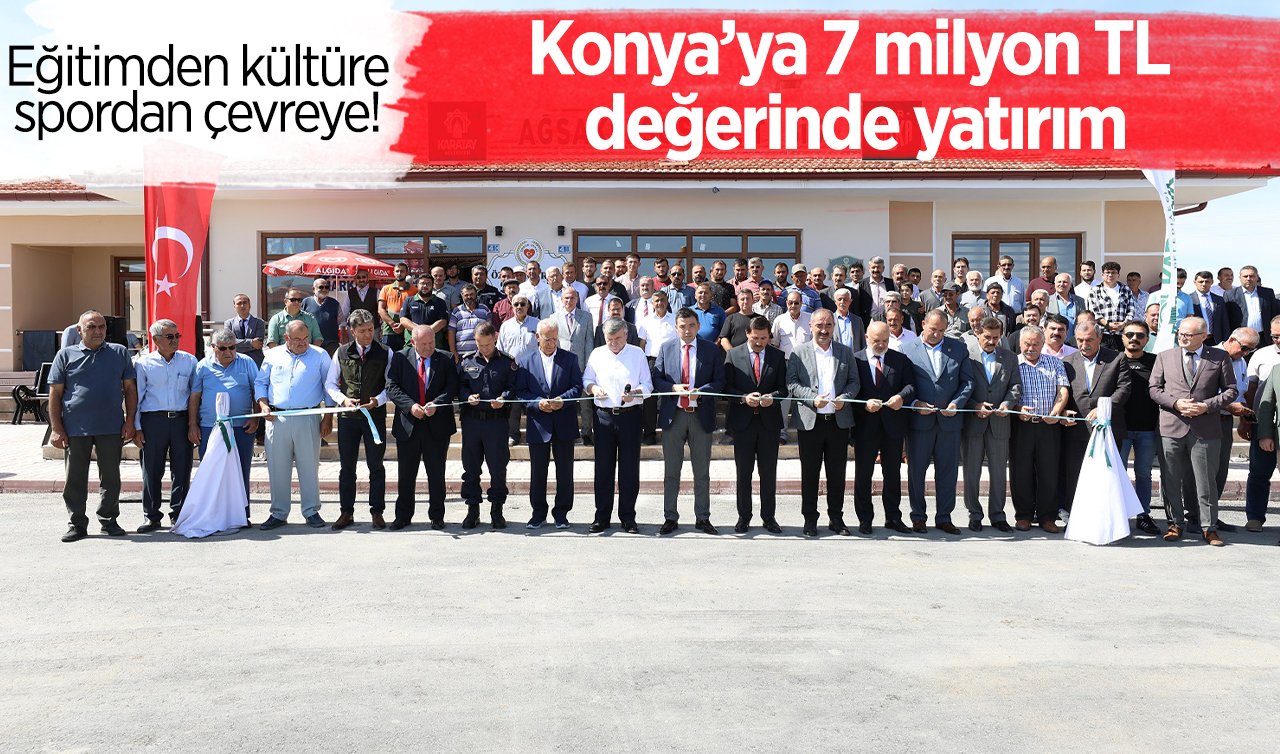  Eğitimden kültüre spordan çevreye! Konya’ya 7 milyon TL değerinde yatırım