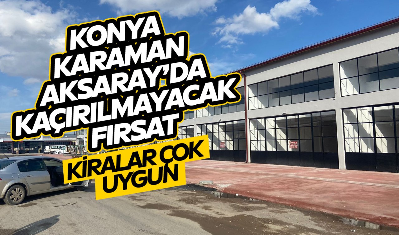Konya, Karaman ve Aksaray’da büyük fırsat! 