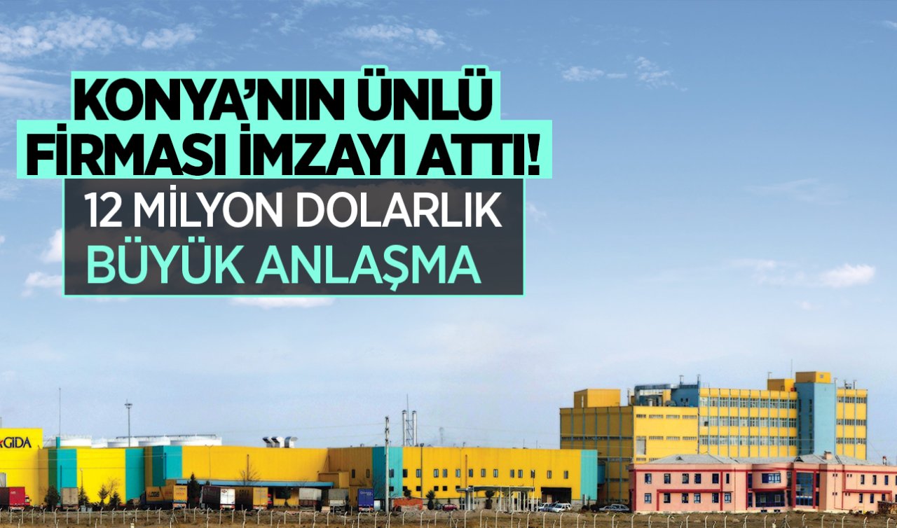  Konya’nın ünlü firması imzayı attı! 12 milyon dolarlık büyük anlaşma