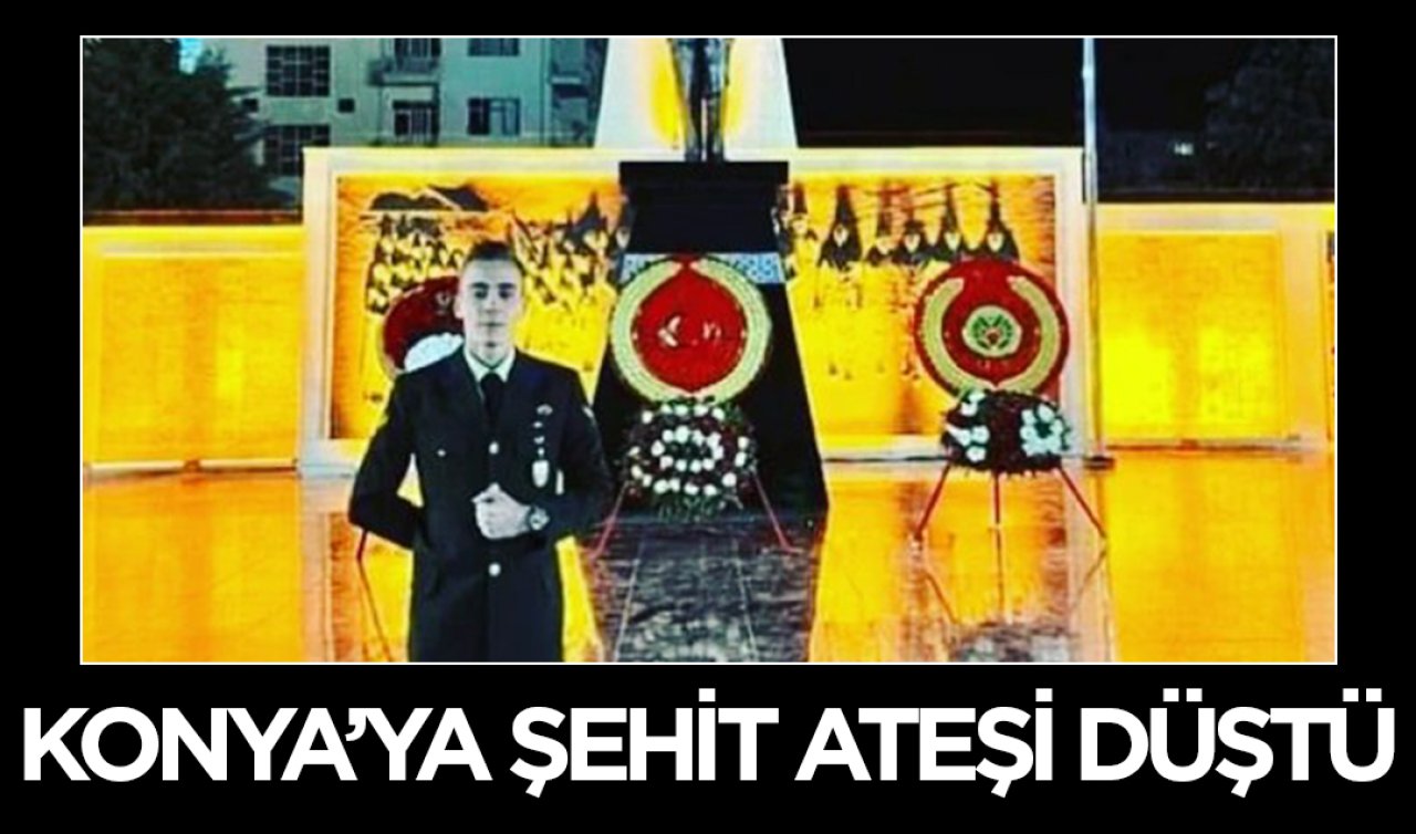  Konya’ya şehit ateşi düştü