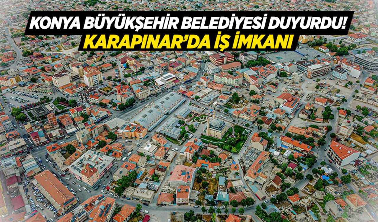 Konya Büyükşehir Belediyesi duyurdu! Karapınar’da iş imkânı